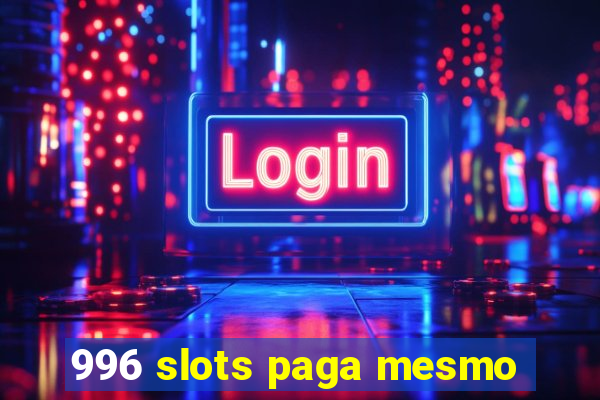 996 slots paga mesmo