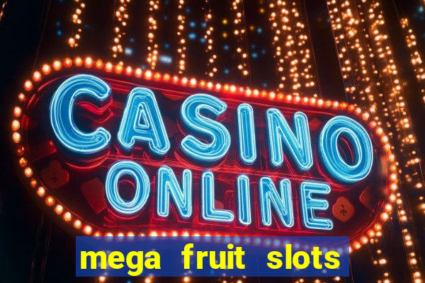 mega fruit slots paga mesmo