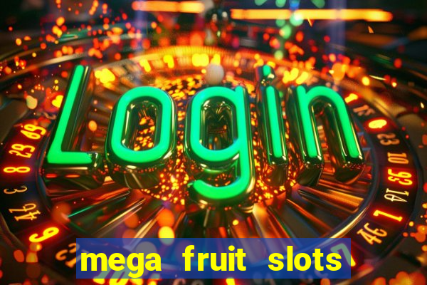 mega fruit slots paga mesmo