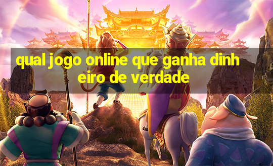 qual jogo online que ganha dinheiro de verdade