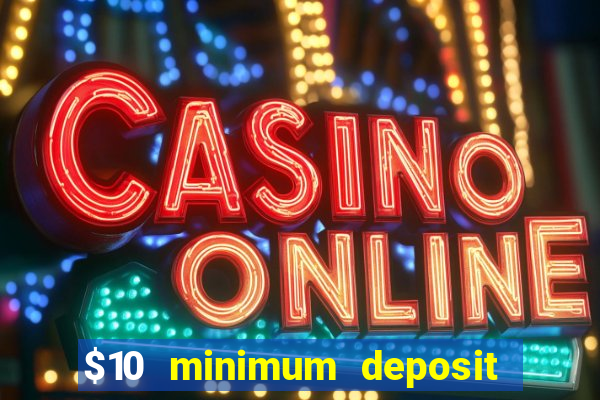 $10 minimum deposit casino australia 2021