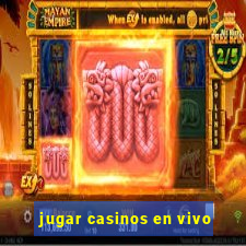 jugar casinos en vivo