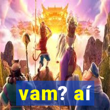 vam? aí