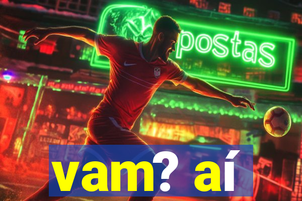 vam? aí