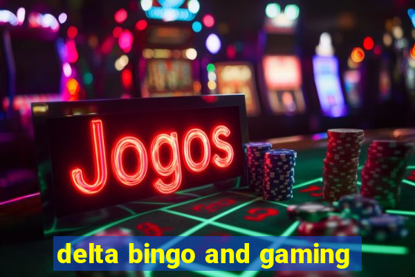 delta bingo and gaming