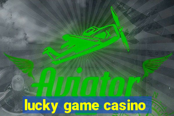 lucky game casino