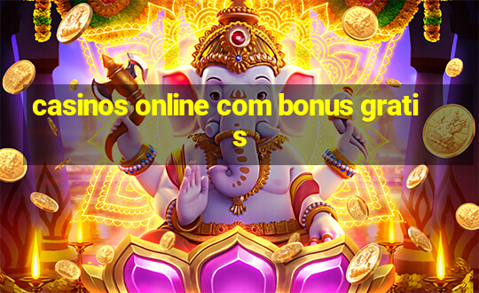 casinos online com bonus gratis