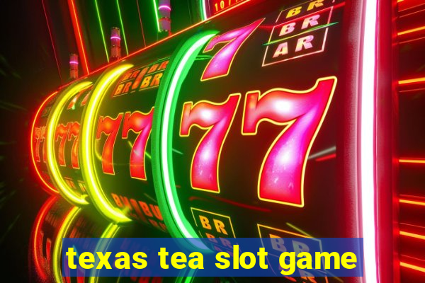 texas tea slot game