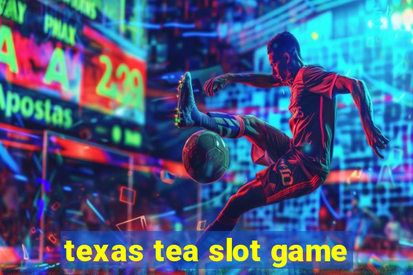 texas tea slot game