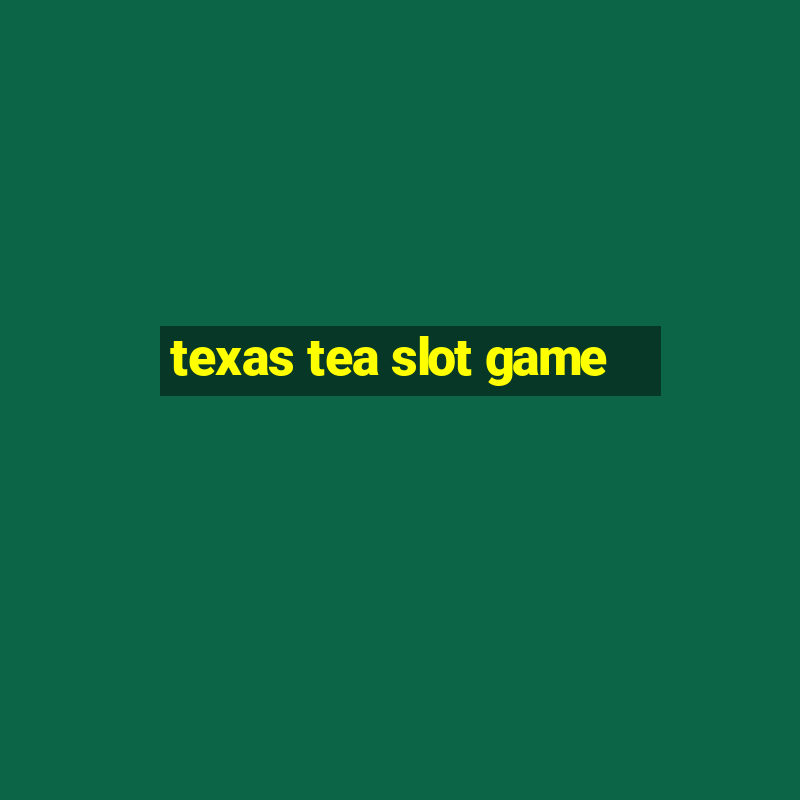 texas tea slot game