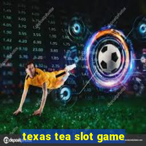 texas tea slot game