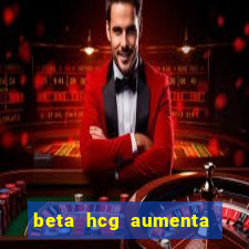 beta hcg aumenta quanto por dia