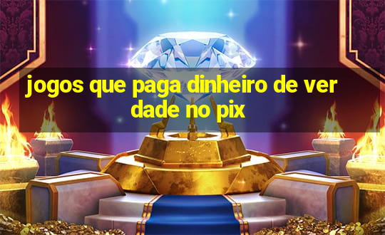 jogos que paga dinheiro de verdade no pix