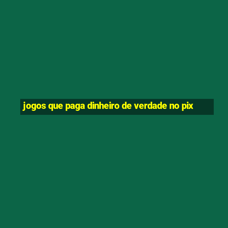 jogos que paga dinheiro de verdade no pix