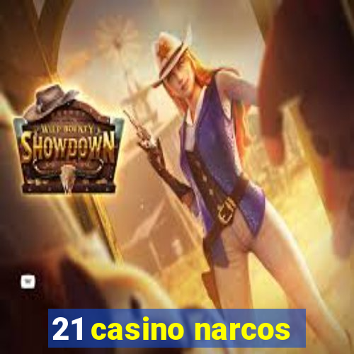 21 casino narcos