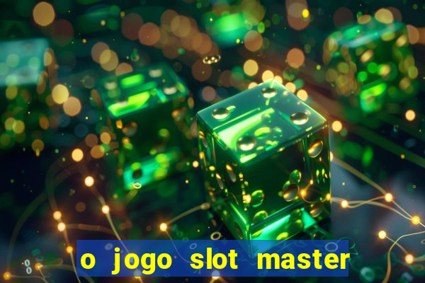 o jogo slot master paga mesmo