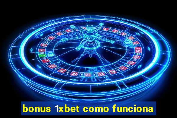 bonus 1xbet como funciona