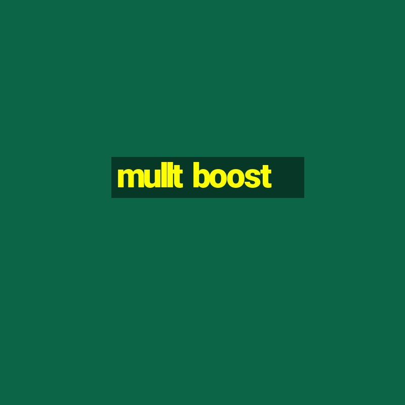 mullt boost