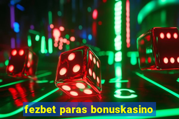 fezbet paras bonuskasino