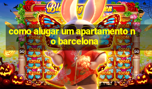 como alugar um apartamento no barcelona