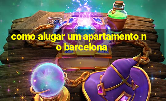 como alugar um apartamento no barcelona