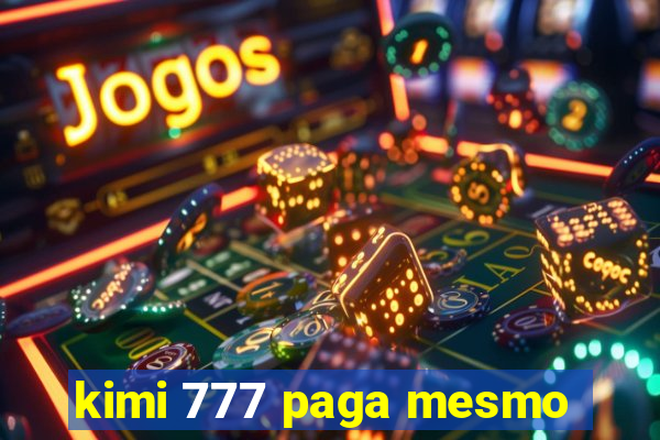 kimi 777 paga mesmo