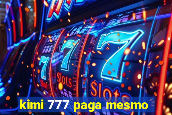 kimi 777 paga mesmo