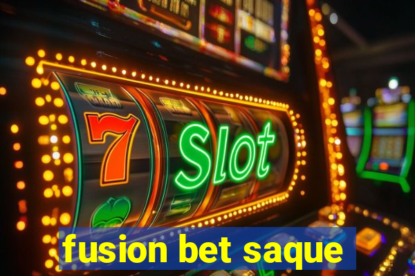 fusion bet saque