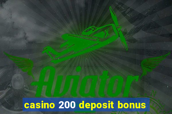 casino 200 deposit bonus