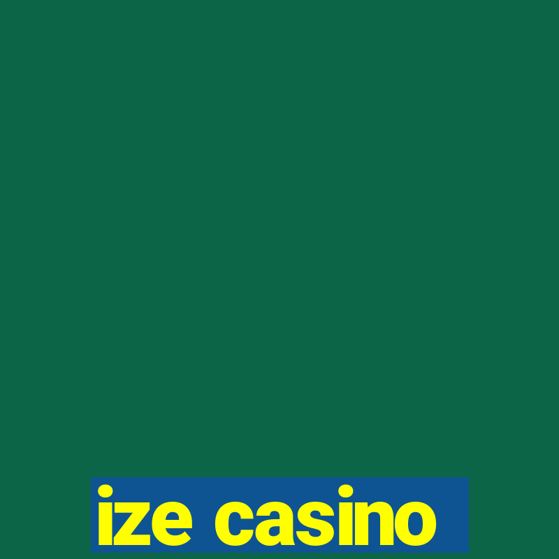 ize casino