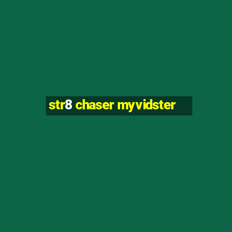 str8 chaser myvidster