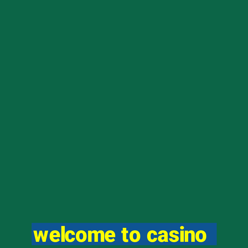 welcome to casino