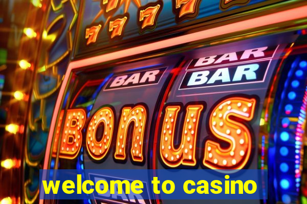 welcome to casino