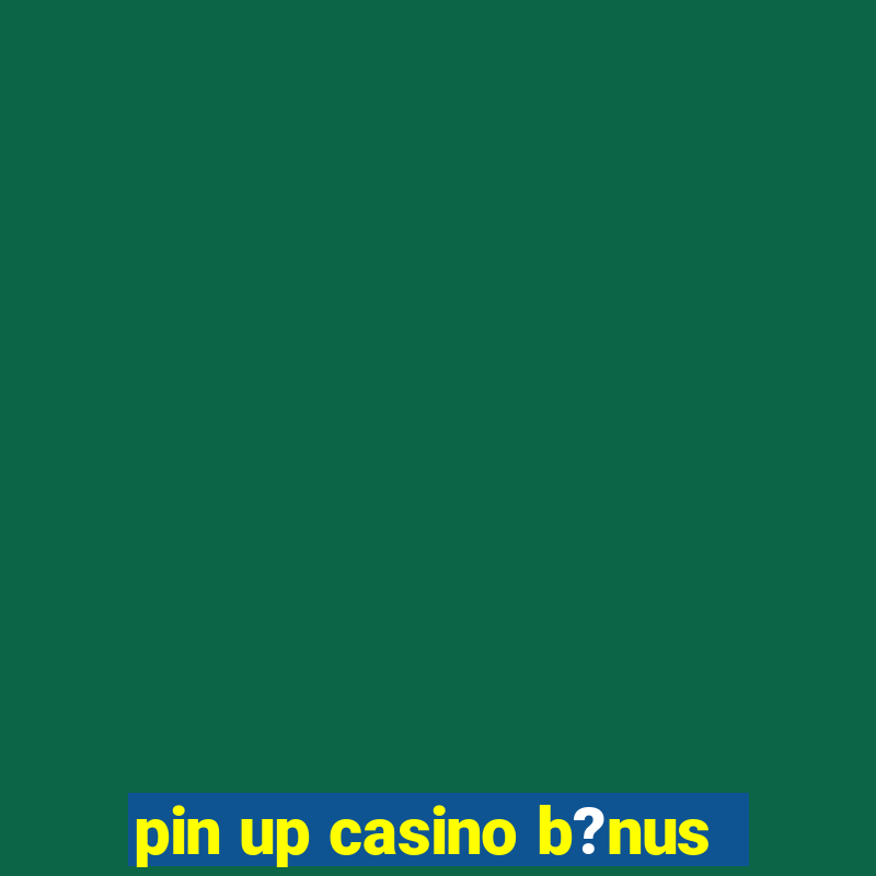 pin up casino b?nus