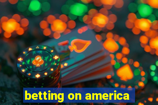 betting on america