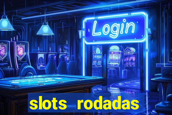 slots rodadas gratis sem deposito