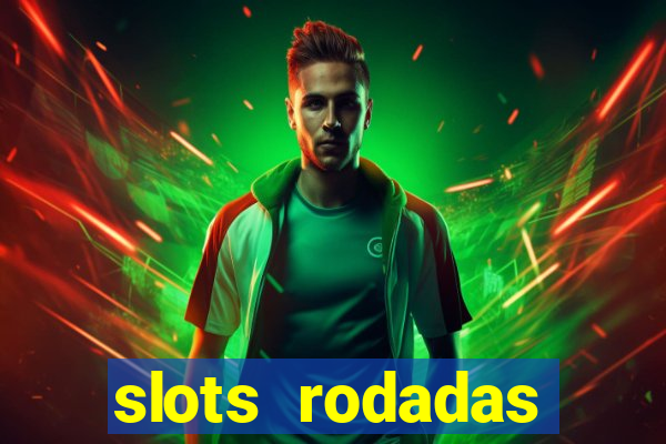 slots rodadas gratis sem deposito