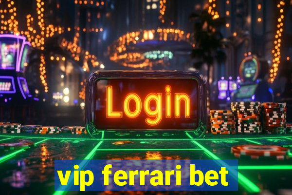 vip ferrari bet