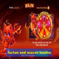 fortun and mason london