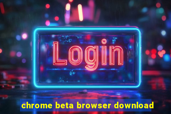 chrome beta browser download