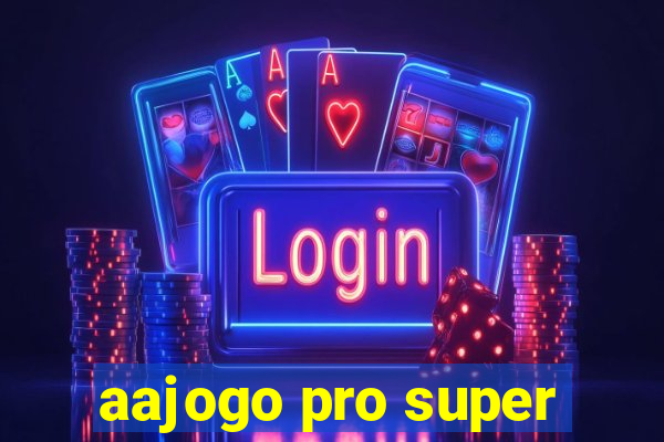 aajogo pro super