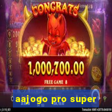 aajogo pro super