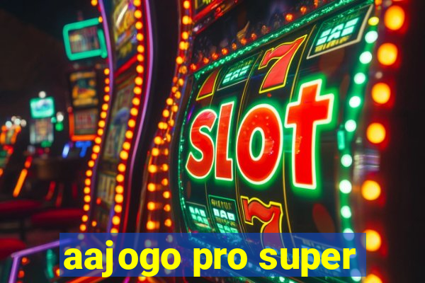 aajogo pro super