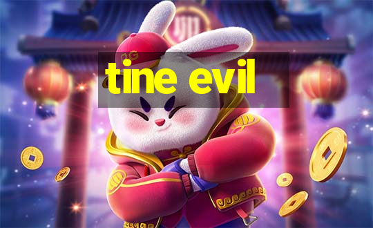 tine evil