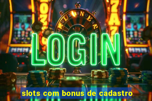 slots com bonus de cadastro