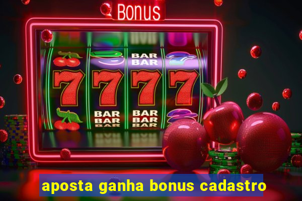 aposta ganha bonus cadastro