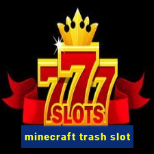 minecraft trash slot