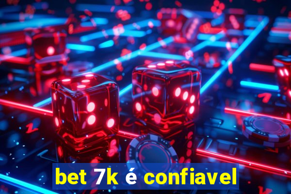 bet 7k é confiavel