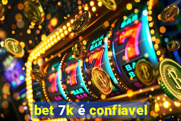 bet 7k é confiavel