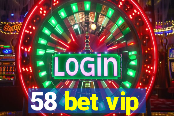 58 bet vip